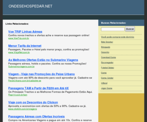 ondesehospedar.net: ONDESEHOSPEDAR.NET - PASSAGENS AÉREAS  PASSAGENS  PREÇOS DE PASSAGENS AÉREAS  RESERVA DE PASSAGENS AÉREAS  PREÇOS DE PASSAGEM AÉREA  PROMOÇÃO DE PASSAGEM AÉREA  PASSAGENS TERRESTRES  PASSAGENS MARÍTMAS  PASSAGENS NACIONAIS  PASSAGENS INTERNACIONAIS  PASSAGENS AÉREAS NACIONAIS  PASSAGENS AÉREAS INTERNACIONAIS  COMPRAR PASSAGEM  PACOTE TURÍSTICOS  HOTÉIS  ALUGUEL DE CARROS
Links recomendados para: ONDESEHOSPEDAR.NET, passagens aéreas  passagens  preços de passagens aéreas  reserva de passagens aéreas  preços de passagem aérea  promoção de passagem aérea  passagens terrestres  passagens marítmas  passagens nacionais  passagens internacionais  passagens aéreas nacionais  passagens aéreas internacionais  Comprar passagem  Pacote Turísticos  Hotéis  Aluguel de Carros