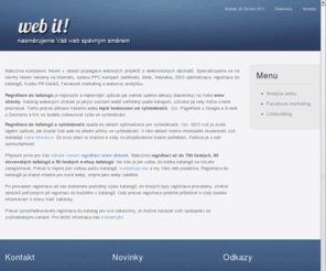 web-it.cz: Úvod
Máte problémy s návštěvností webu? Máte zastaralý a nepřehledný web? Chcete se prezentovat reklamou na Internetu? Pak využijte našich služeb.