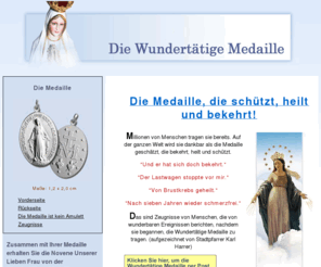 die-wundertaetige-medaille.at: Die Wundertätige Medaille
Millionen von Menschen tragen sie bereits. Auf der ganzen Welt wird sie dankbar als die Medaille geschätzt, die bekehrt, heilt und schützt.