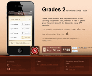 gradesapp.com: Grades - roadmap to an A
Grades for iPhone shows students what they need to score on their upcoming assignments, tests, or finals in order to get the grade they want