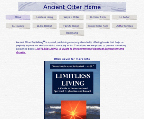 ancientotterbooks.com: Ancient Otter Home
Ancient Otter Publishing is a small publishing company devoted to offering books that help us playfully explore our world and find more joy in life.