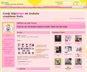 kleinekids.nl: Cre@ Id@ Profiel - hyves.nl
Leuk dat je een kijkje neemt op mijn hyves.  Via deze hyves plaats ik al mijn zelfgemaakte accesoires.   In het algemeen geld dat bijna alles te maken is dus als je liever een andere kleur, elastiekje, of knoop wilt, bijna alles kan! Stuur me dan even een mailtje met je wensen.