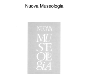 nuovamuseologia.org: La Nuova Museologia
Rivista di museologia: La Nuova Museologia