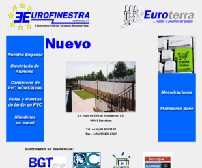 eurofinestra.com: ::: Eurofinestra :::
Eurofinestra Catalunya es fabricante oficial de PVC Kömmerling. En nuestra empresa podrá encontrar carpintería de aluminio y PVC, vallas y puertas de jardín en PVC, así como una amplia gama de complementos (mamparas baño, toldos, persianas, etc...)