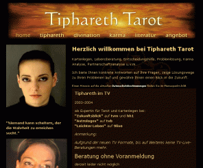 tiphareth-tarot.de: Willkommen bei Tiphareth Tarot
Seriöse, kompetente Hilfe (Problemlösung, Lösungswege, Anleitung zur Selbsthilfe), individuelle und persönliche Beratung mittels treffsicherem Kartenlegen (Tarot/Lenormand), Runen- und I-Ging - Divination