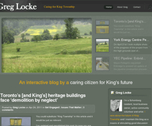 greglocke.net: Greg Locke | Concerned for King Township | An interactive discussion on issues affecting King Township
Greg Locke, King Township, Council, Councillor, Schomberg, Pottageville, Lloydtown, Canada, municipal government, election, election, bylaws, leadersh