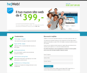 hejweb.com: hejWeb - Il tuo nuovo sito web a partire da €399 + IVA
hejWeb è un servizio che ti permette di realizzare un sito web professionale a prezzi bassi, partire da 399 euro + IVA.