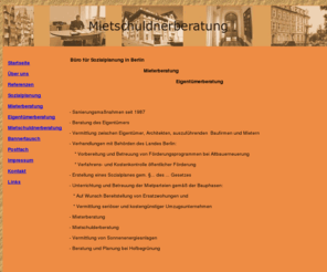 mieterberatung-berlin.com: Mieterberatung Berlin Sozialplanung Mietschuldnerberatung Eigentümerberatung Altbaumodernisierung
Mieterberatung Berlin, Sozialplanung Berlin, Mietschuldnerberatung , Altbausanierung, Altbaumodernisierung, Ersatzwohnungen, Land Berlin, öffentliche Förderung, Sanierungsmaßnahmen, Eigentümerberatung