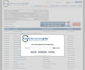 montanahighwaypatroljobs.com: Jobs | Police Jobs, Law Enforcement Jobs and Security Employment: LawEnforcementJobs.com
 Jobs. Browse hundreds of police jobs and find out how to qualify for them at LawEnforcementJobs.com. Find jobs for police work, private security, corrections, homeland security and more.