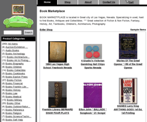 book-marketplace.com: Book Marketplace
BOOK MARKETPLACE is located in Great city of Las Vegas, Nevada. Specializing in used, hard to find Books, Antiques and Collectibles. *** Great selection of Fiction & Non Fiction, Fantasy, History, Art, Textbooks, Children's, Architecture, Photography