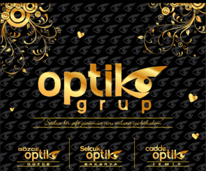 optikgrup.com:  Optik Grup İzmit Cadde Optik Düzce Gözce Optik Sakarya Selçuk Optik Gözce Selçuk Cadde Optik Kocaeli Gözlük izmit Gözlükçü Düzce Gözlükçü Sakarya gözlükçü Güneş Gözlükleri  Lens optik gurup
Optik Grup Düzce Gözce Optik,Sakarya Selçuk Optik ve İzmit Cadde Optiğin Oluşturduğu Şirketler Grubudur.