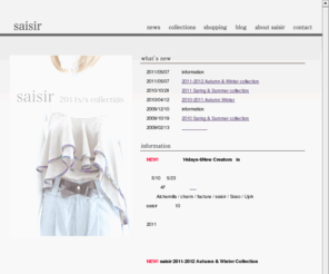 saisir-clothes.com: :: saisir - official site ::
2007年　saisir（セズィール）を設立 衣装製作等も承っております。2008-2009Autumn&Winterのカタログを無料でお送りしております。
