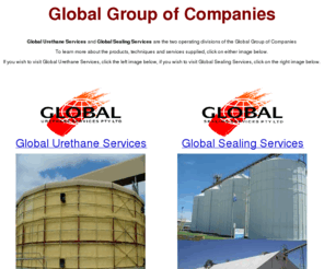 global-services.com.au: Global Urethane and Sealing Services
Global Services provide poly urethane foam, protective coating and sealing products. They are leaders in insulation, waterproofing, sealing grain silos, warehouses, tanks, concrete