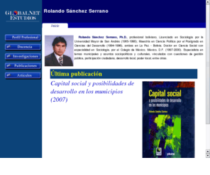 globalnetestudios.com: Rolando Sanchez Serrano
GlobalNet Estudios, es un espacio destinado para compartir algunas reflexiones y resultados de investigación con otros investigadores y personas interesadas en temas muncipales y procesos sociopolíticos y culturales que se despliegan desde los contextos locales y regionales, donde los diferentes sujetos sociales de transformación de las condiciones de existencia humana promueven una variedad de opciones de futuro.