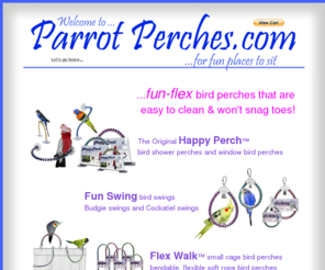 parrotperches.com: Bird Shower Perches | Small Cage Bird Perches | Budgie Bird Swings
Happy-Perch bird shower perches, Fun-Flex small cage bird perches, Fun-Swing budgie bird swings, cockatiel bird swings and small finch bird rope perches. 