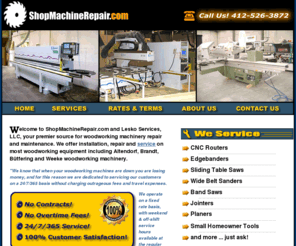 shopmachinerepair.com: Welcome To ShopMachineRepair.com!
 Lesko Services, LLC, is your premier source for woodworking machinery repair and maintenance 
offering installation, repair and service on most woodworking equipment 