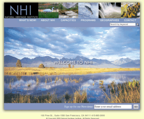 n-h-i.org: Natural Heritage Institute: Home
NHI is a non-governmental, non-profit organization founded in 1989 by a group of experienced conservation lawyers and scientists who foresaw the need for a toolkit for the next era of environmental problem-solving.