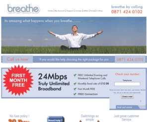 breathe.com: Welcome to Breathe Internet | www.breathe.com
Get broadband from £11.99 per month plus cheap calls to local, national & International landline phones with our call plan