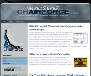 chairforce.net: Home
CHairforce.com, a site dedicated to bluesuiters, U.S. Air Force personnel who defend the United States by the seat of their pants ... literally.