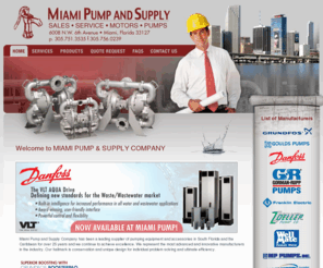 miamipumpandsupply.com: Miami Pump and Supply | Miami, Florida | 305.751.3535 | Leading supplier of pumping equipment and accessories in South Florida and the Caribbean
Miami Pump and Supply Company has been a leading supplier of pumping equipment and accessories in South Florida and the Caribbean for over 25 years and we continue to achieve excellence. We represent the most advanced and innovative manufacturers in the industry. Our hallmark is conservation and unique design for individual problem solving and ultimate efficiency.