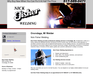 weldingmetalrepairlansingmi.com: Welder Onondaga, MI ( Michigan ) - Nick Fisher Welding
Nick Fisher Welding provides professional welding services in Onondaga, MI. Offers repairs and fabrications. Call us at 517-589-0471.