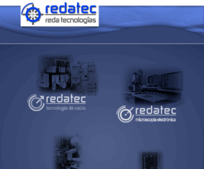 redatec.com: reda tecnologias --- redatec
Reda Tecnologías México: Servicio Técnico Especializado.
Tecnología de Vacío, Microscopia Electrónica, Detección de Fugas por Helio, Instrumentación. Servicio, Reparación, Mantenimiento, Refacciones.
