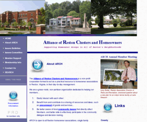 restonarch.org: Alliance of Reston Clusters and Homeowners (ARCH)
The Alliance of Reston (VA) Clusters and Homeowners (ARCH) is a grass-roots, non-partisan organization formed to act as a practical resource to homeowner associations in Reston in their day-to-day management..