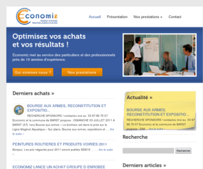 achats-economiz.com: Gestion d'achats - Marchés publics et privés
Nos compétences d’acheteurs sont mises au service des particuliers, des entreprises et des collectivités afin de vous aider et de vous accompagner à réduire vos dépenses et diminuer vos coûts d’achats.