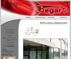 begart.it: BEGART - minuterie, semilavorati e prodotti finiti in microfusione
BEGART - minuterie, semilavorati e prodotti finiti in microfusione, prototipazione veloce. Via Rivale N°57/c, Santa Maria di sala
(VE), Tel. 329 2117767 e 393 9011398