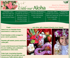 withouraloha.com: Hawaiian leis, Hawaiian flowers, blooming orchids, gift baskets jewelry and gifts.
Hawaiian leis, Tropical flowers, blooming orchids, Hawaiian jewelry and Hawaiian gifts sent from Hawaii.  Easter and prom corsages, Father's Day, graduation, weddings, birthday's, anniversaries, memorials and corporate gifts.