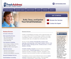 freshsystems.net: Email Address Technology Business Services - FreshAddress, Inc.
Build, clean, and update your email database.  FreshAddress offers email change of address (ECOA), B2C and B2B email appending, list hygiene, and real-time email validation.