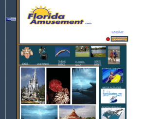 floridaamusement.com: FLORIDA AMUSEMENT
florida amusement links to theme parks,golfing ,boating,and florida sports. you will find travel info beach info and links to live radio, florida travel ,florida cities along with jokes and all types of amusement