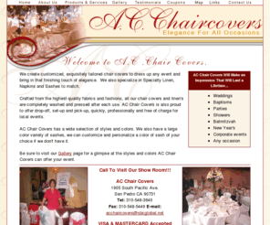 acchaircovers.com: A.C. Chaircovers
Welcome to AC Chair Covers. We create customized, exquisitely tailored chair covers to dress up any event and bring in that finishing touch of elegance.