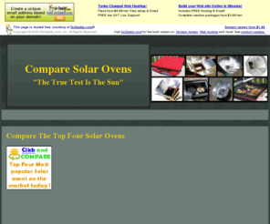 comparesolarovens.info: Home Page
Compare the top four solar ovens on the market today, FAQ, How much do they sell for, how do they work, what are their performance ratings, how hot do they get, how well do they maintain and hold the temperature.