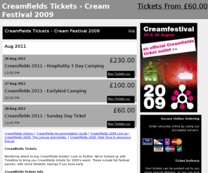 creamfestival.com: Creamfields Tickets - Cream Festival 2009
Creamfields Festival Tickets- Low price tickets for Creamfields 2009, includes guides to camping, local hotels and the different types of tickets available.