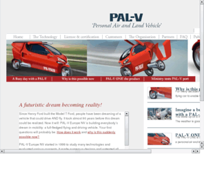 palv-europe.com: PAL-V
PAL-V a 'flying car' or 'driving plane'; a fully functional Personal Air and Land Vehicle being build by PAL-V Europe BV in the Netherlands based on the Carver DVC tilting technology. No compromise flying plus driving with one vehicle.