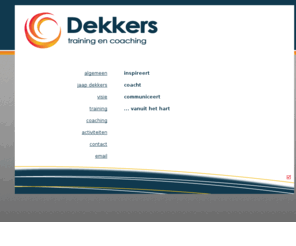 jaapdekkers.nl: Dekkers - training en coaching
Dekkers - inspireert, coacht en communiceert vanuit het hart!