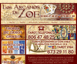 losarcanosdezoe.com: Los Arcanos de Zoe
TAROT DE ZOE 806 47 48 25. TAROT VISA ECONÓMICO 673 29 11 80. VEINTE MINUTOS SÓLO 10 EUROS. TAROT 24 HRS. MÁS DE 10 AÑOS DE EXPERIENCIA.