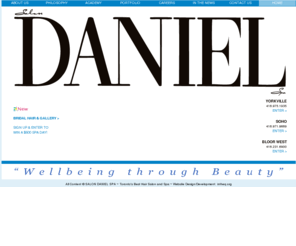 salondaniel.ca: Toronto's Best Hair Salon and Spa|Salon Daniel Spa|Best Yorkville Hair Salon|Daniel Fiorio
Salon Daniel Spa: With 3 locations in Toronto, Salon Daniel Spa is Canada's best full-service salon and spa.  Daniel Fiorio and his team provide the best in hair, spa, makeup and beauty services.  Salon Daniel Spa is THE place for a day of well-earned pampering. Our motto: Wellbeing Through Beauty.