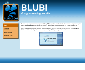 blubi.com: Programmering for begyndere :: Forside
Blubi er et nyt programmeringssprog, skræddersyet til begyndere. Også velegnet til klasseundervisning.