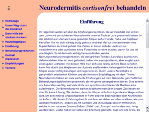 cortisonfrei.net: Neurodermitis-Wegweiser
Erfahrungsbericht Neurodermitis:
   ganzheitliche Behandlungsmöglichkeiten;
   Hilfe bei starkem Juckreiz, Hautpflegetips, Ernährungsleitfaden, Akupunktur