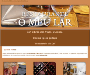 restauranteomeular.es: Cocina típica gallega. San Cibrao das Viñas, Ourense. Restaurante o Meu Lar
La mejor cocina típica gallega en un entorno inigualable. También celebran comidas de empresa. Tlf: 988 221 328