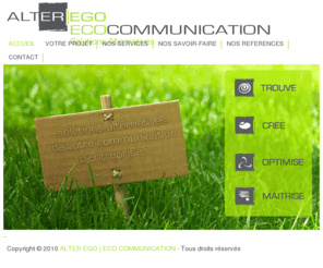 alterego-communication.com: ACCUEIL
Solutions alternatives de votre communication d'entreprise. Nous etudions tous vos projets au 05 61 42 68 85