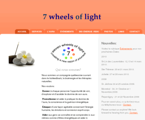 auraconnexion.com: 7 Wheels of Light - Accueil
Qui nous sommes? Nous sommes un compagnie québecoise ouvrant dans le biofeedback, la bioénergie et les thérapies naturelles. Nos voulons:     Donner à chaque personne l’opportunité de voir, d‘explorer et d’accéder le domine de son aura.     Promotionner et