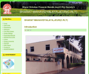 bharatmjeur.com: BHARAT MAHAVIDYALAYA,JEUR(C.RLY)
Bharat Shikshan Prasarak Mandal,Jeur(C.Rly) Sanstha was established in 1952. The motto of our sanstha is “Na hi dnyanen sadrushaya pavitramiha vidyate!” and “Vidya Param Daivatam” which show the study and knowledge are very significant. On this motto, sanstha has been serve only for students in a dam affected and rehabilitated rural area with completing 58 years.