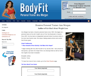 bodyfithouston.com: Houston Personal Trainer Anu Morgan
Author of Get Real About Weight Loss trains Galleria area clients & her website offers a free report, The Seven Personal Trainer Secrets to Weight Loss