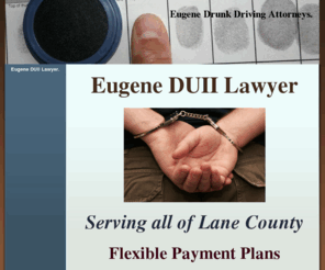 oregonduiilawyers.com: Eugene DUII Lawyers.  Oregon Driving Under the Influence Attorneys. - Eugene DUII Lawyer.  Lane County Driving Under the Influence Attorney.
Eugene DUII Lawyer.  Oregon DUII Law Attorney for Drunk Driving and Driving Under the Influence of Intoxicants arrests and charges in Lane County, OR.