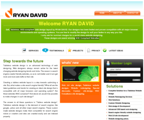 ryandavid.net: Tabless Website Designing, Freelance Web Designer  Ryan David
Offers the latest in website designing services. I also redesign websites in tabless form using CSS. Our affordable webdesigning services are the best and are customized accordingly.