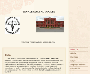 tenaliramaadvocate.com: tenali rama advocate - About Us
 Motto:      The    'motto'  behind  the  establishment  of     "Tenali Rama Advocate"  (Mr.Rama  Chandar Desu) is to cater  the diversified needs of our clients under one  roof by offering our best  possible professional services keeping in  mind the trad