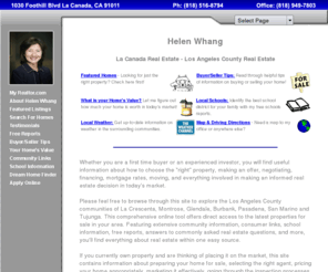 helenwhang.com: La Canada Real Estate, La Crescenta Real Estate, Los Angeles County Real Estate, Helen H Whang
Specializing in La Canada real estate, La Crescenta, Montrose, Glendale, Burbank, Pasadena, San Marino, Tujunga, and Los Angeles County. Helen H Whang helping to find and buy the home of your dreams.